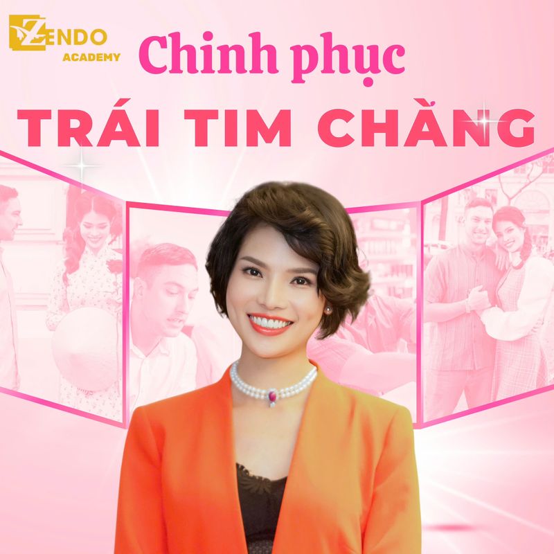 Lộ trình yêu & Hẹn hò đúng CHINH PHỤC TRÁI TIM CHÀNG