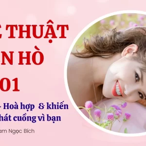 NGHỆ THUẬT HẸN HÒ 01 - Chinh phục - Hoà hợp & khiến đàn ông phát cuồng vì bạn