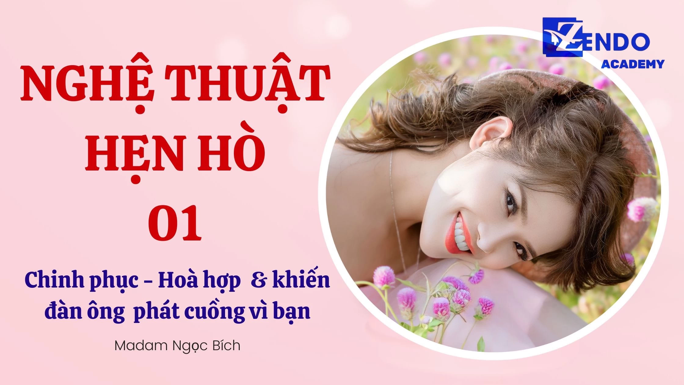 NGHỆ THUẬT HẸN HÒ 01 – Chinh phục – Hoà hợp & khiến đàn ông phát cuồng vì bạn