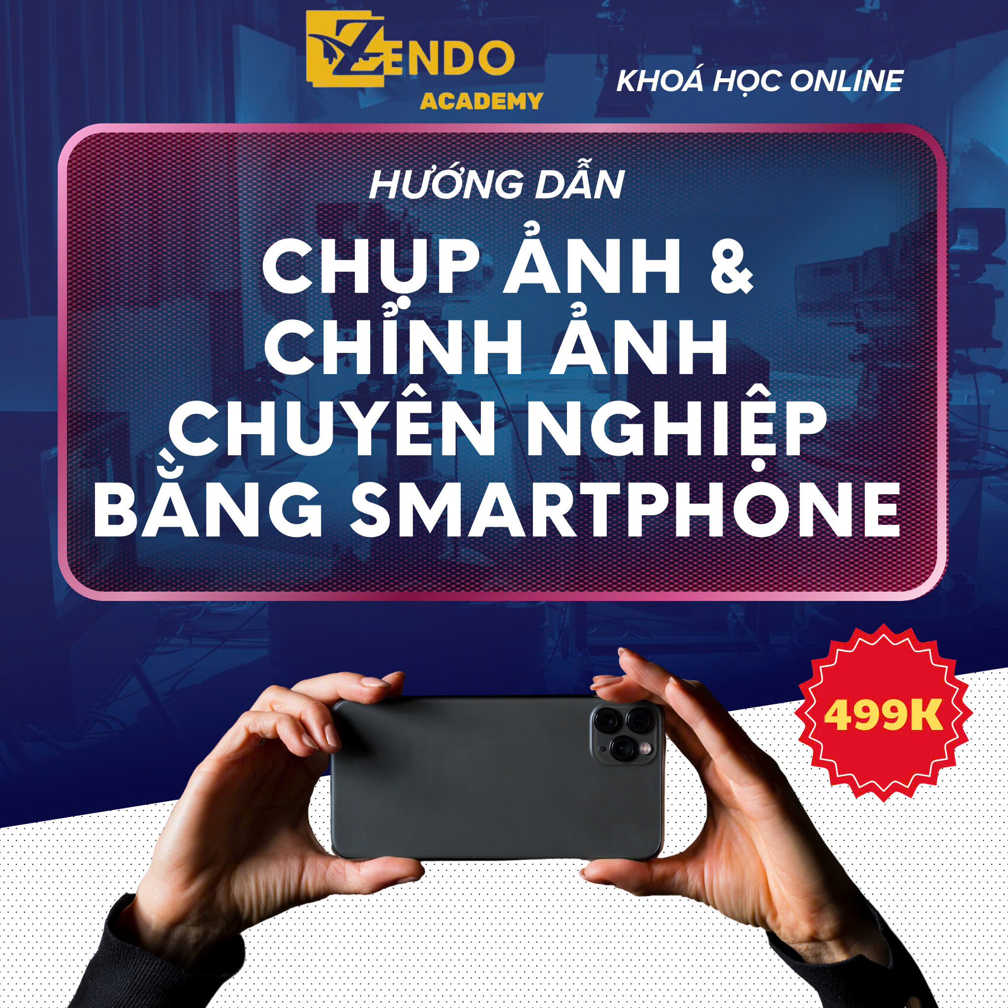 Hướng dẫn chụp và chỉnh ảnh chuyên nghiệp trên điện thoại